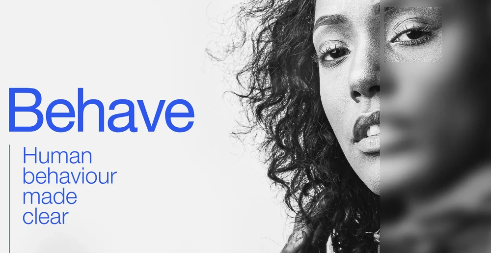 Behave: “Human behaviour made clear”, beside a black and white portrait of a woman, half in sharp focus and half blurred